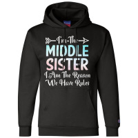 Middle Sister I Am Reason We Have Rules Sibling 3 Champion Hoodie | Artistshot