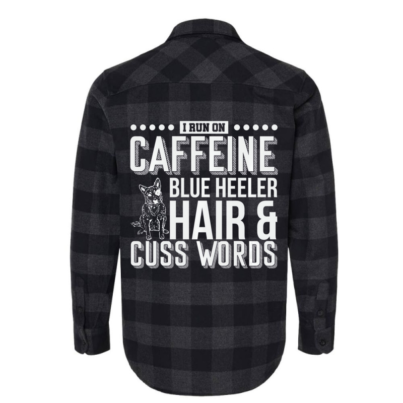 I Run On Caffeine Blue Heeler Hair And Cuss Words Flannel Shirt | Artistshot