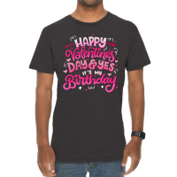 Happy Valentine's Day And Yes It's My Birthday T S Vintage T-shirt | Artistshot