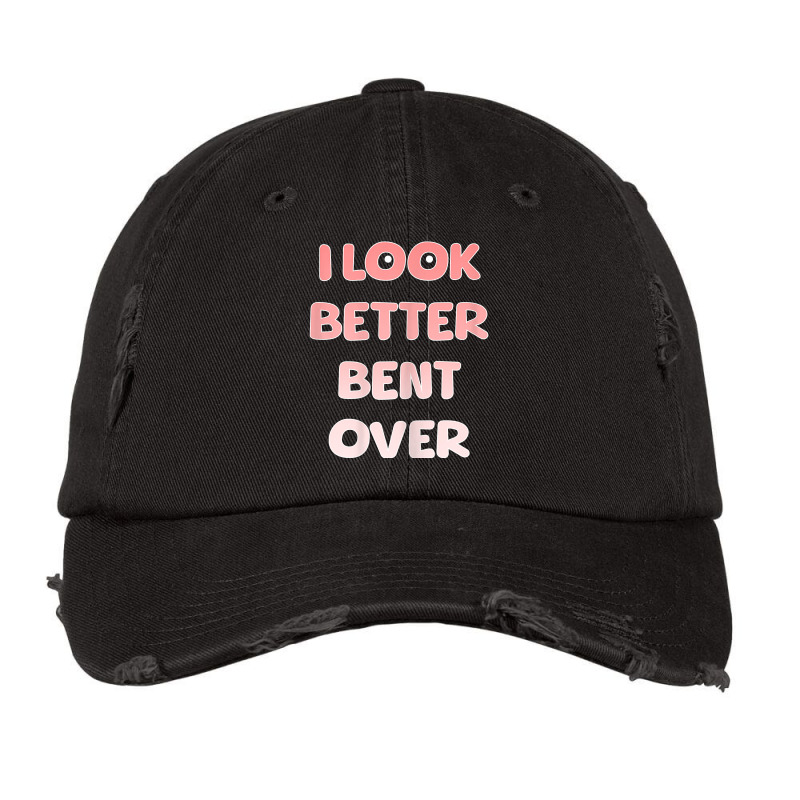 Womens I Look Better Bent Over   Funny Quote For W Vintage Cap by essicky | Artistshot