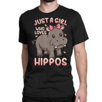 Hippo Hippopotamus Just A Girl Who Loves Hippos T Classic T-shirt | Artistshot