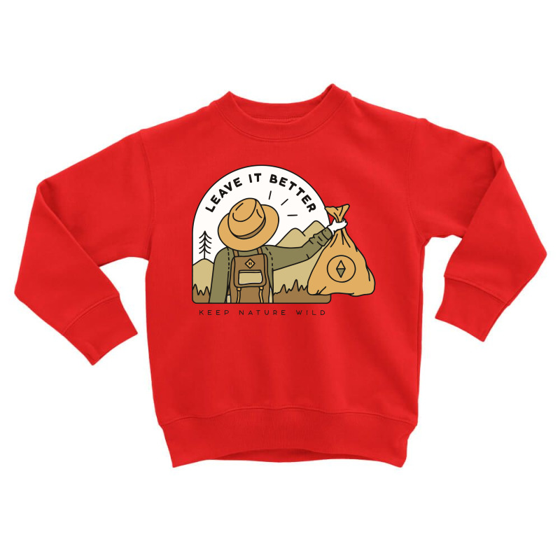 Leave It Better Toddler Sweatshirt by pakbelas | Artistshot