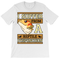 I Suffer From A Reptile Dysfunction Bearded Dragon T-shirt | Artistshot