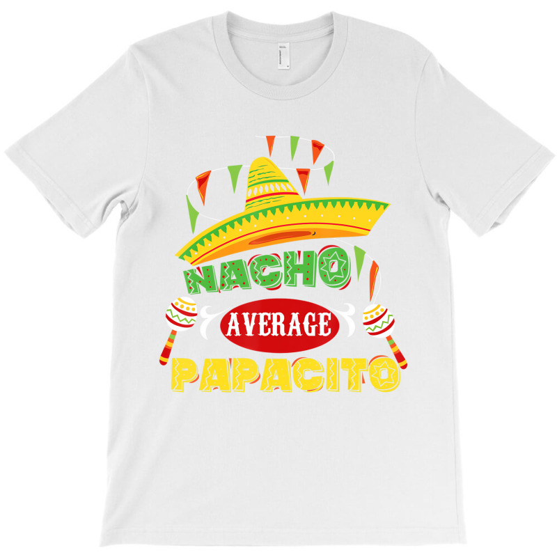 Mens Nacho Average Papacito Dad Funny Father's Day T-shirt | Artistshot