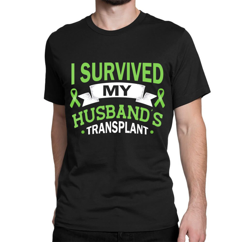 I Survived My Husband's Transplant Kidney Organ Re Classic T-shirt by ervanm | Artistshot