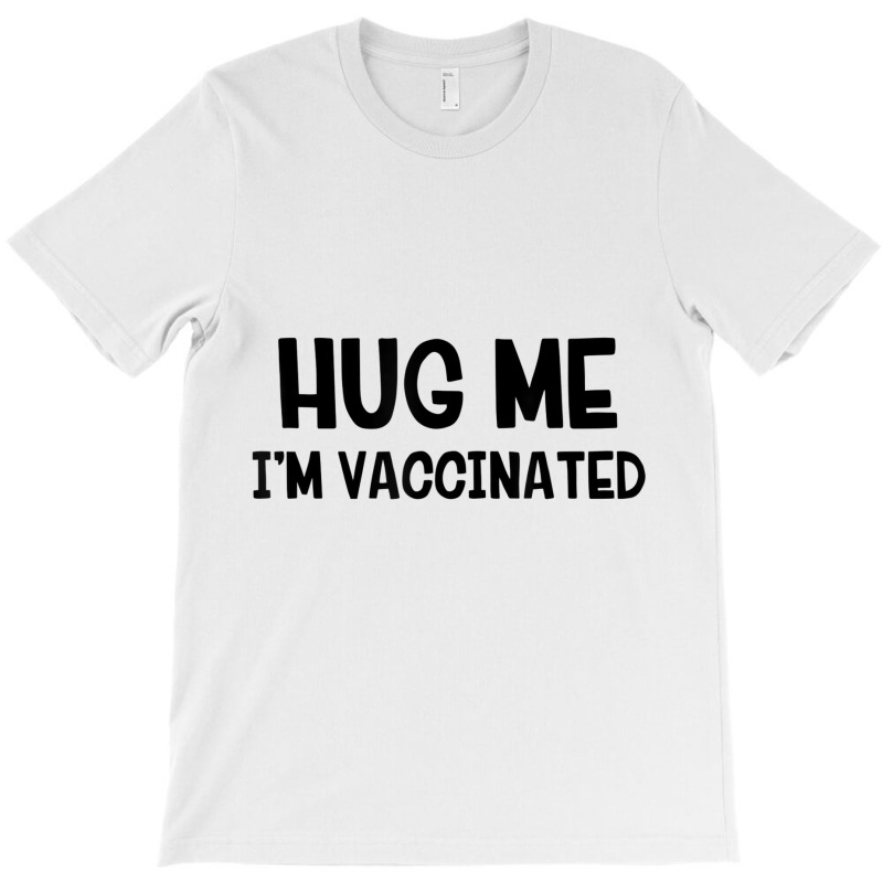 Hug Me Iâ€™m Vaccinated T Shirt T-shirt | Artistshot