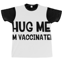 Hug Me Iâ€™m Vaccinated T Shirt Graphic T-shirt | Artistshot