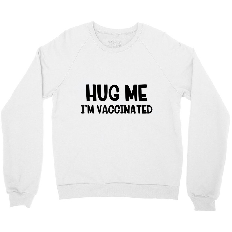 Hug Me Iâ€™m Vaccinated T Shirt Crewneck Sweatshirt | Artistshot