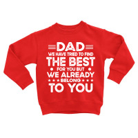 Dad Dad We Have Tried To Find The Best For Toddler Sweatshirt | Artistshot