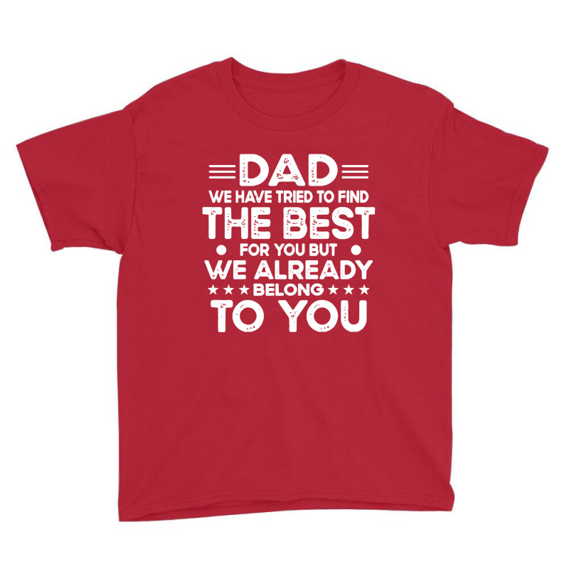 Dad Dad We Have Tried To Find The Best For Youth Tee | Artistshot