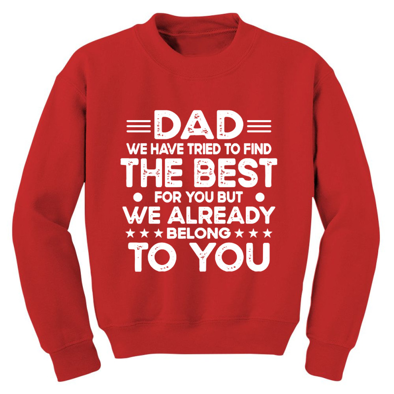 Dad Dad We Have Tried To Find The Best For Youth Sweatshirt | Artistshot