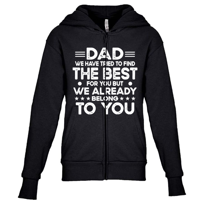 Dad Dad We Have Tried To Find The Best For Youth Zipper Hoodie | Artistshot