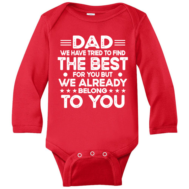 Dad Dad We Have Tried To Find The Best For Long Sleeve Baby Bodysuit | Artistshot