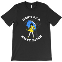 Don't Be A Salty Bitch Graphic T-shirt | Artistshot