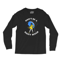 Don't Be A Salty Bitch Graphic Long Sleeve Shirts | Artistshot