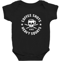 Coffee Shots And Heavy Squats Baby Bodysuit | Artistshot