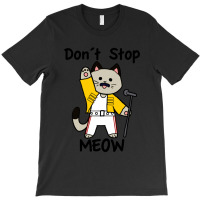 Don´t Stop Meow T-shirt | Artistshot