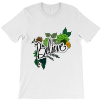 Believe Flowers T-shirt | Artistshot