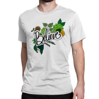 Believe Flowers Classic T-shirt | Artistshot