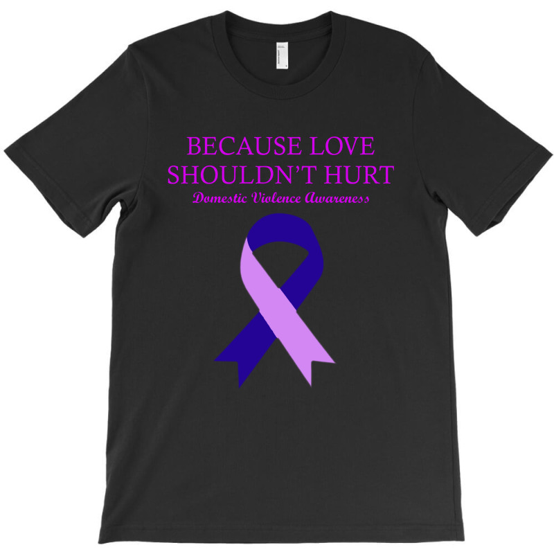 Because Love Shouldn't Hurt T-shirt | Artistshot