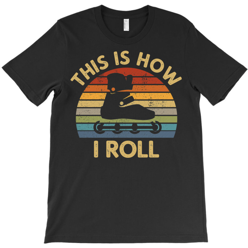 This Is How I Roll   Retro Inline Skating Saying R T-Shirt by hridoyhalbex | Artistshot