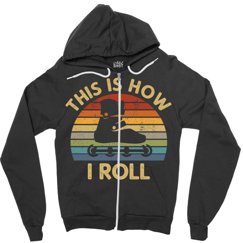 This Is How I Roll   Retro Inline Skating Saying R Zipper Hoodie by hridoyhalbex | Artistshot