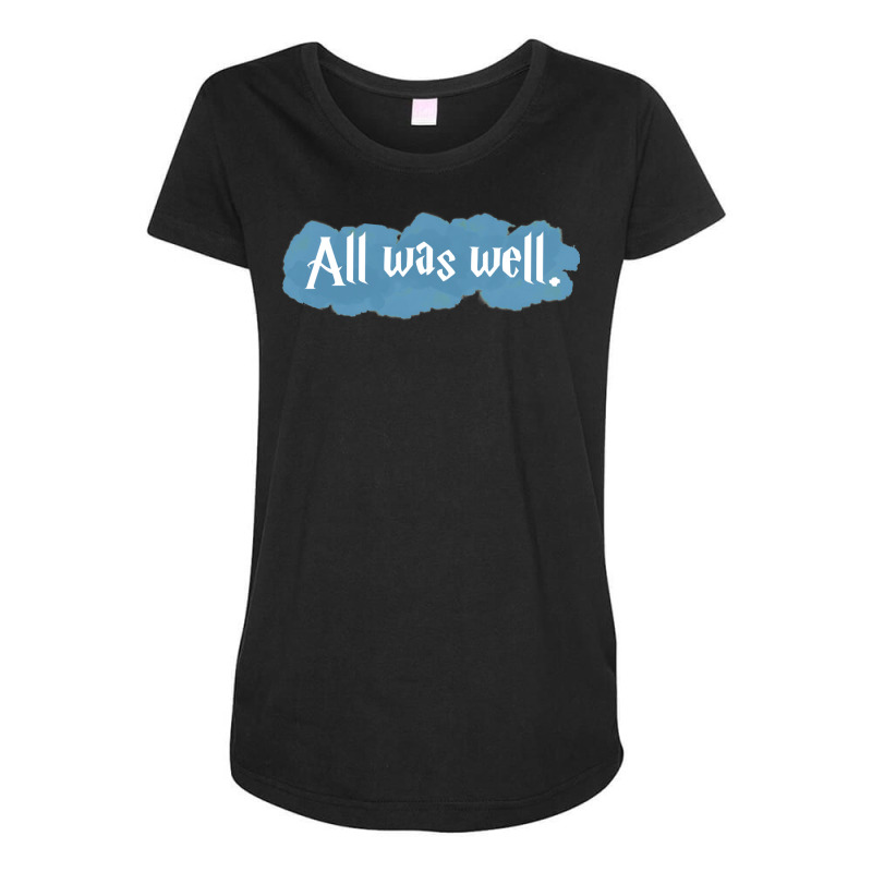 All Was Well. Maternity Scoop Neck T-shirt by bowsernevala4 | Artistshot