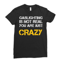 Gaslighting Is Not Real You Are Just Crazy Ladies Fitted T-shirt | Artistshot