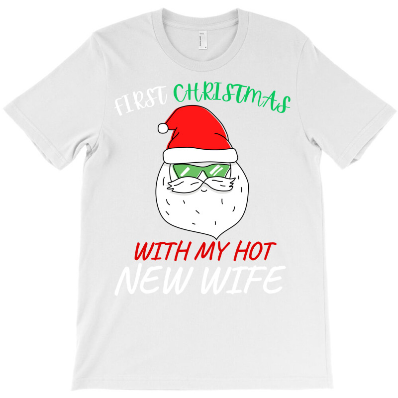 First Christmas With My Hot New Wife T-Shirt by hismanmurschz | Artistshot