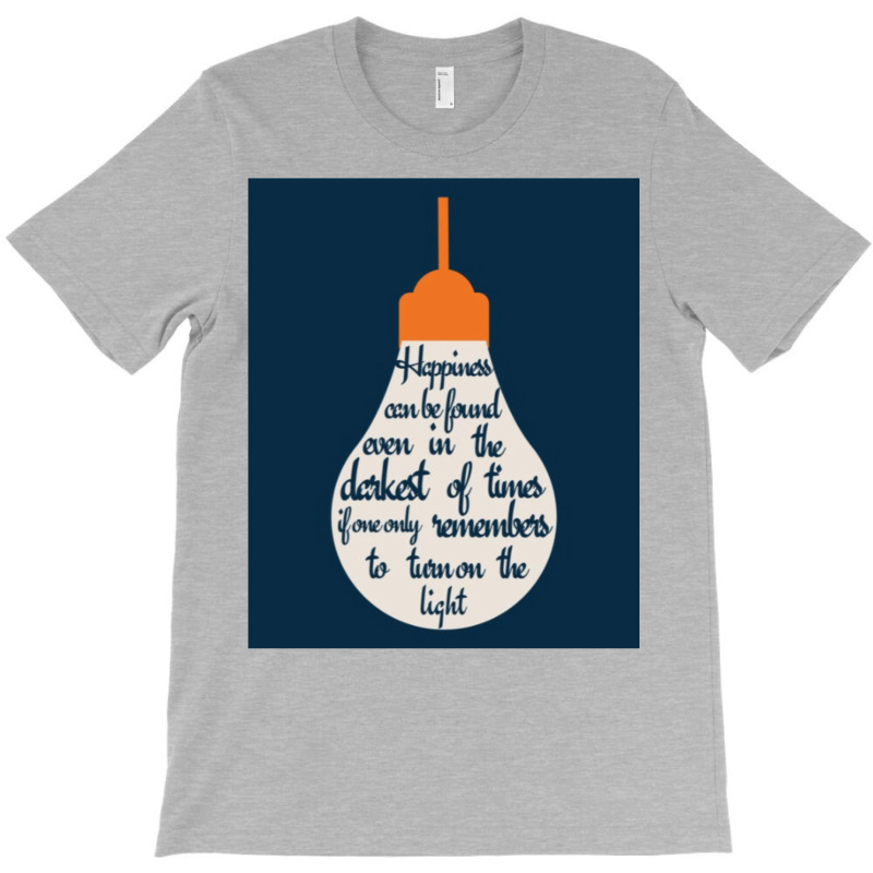 Happiness Can Be Found In A Lightbulb T-Shirt by hismanmurschz | Artistshot