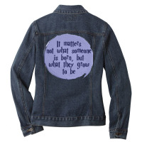 Grow Up To Be Ladies Denim Jacket | Artistshot