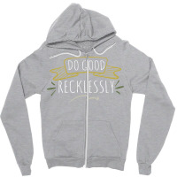 Do Good Recklessly Zipper Hoodie | Artistshot