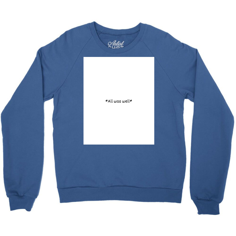 All Was Well 2 Crewneck Sweatshirt by gwozdztobackn | Artistshot