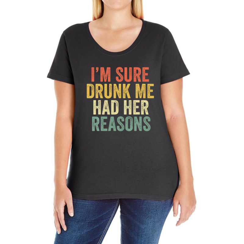 I'm Sure Drunk Me Had Her Reasons Funny Retro Vint Ladies Curvy T-Shirt by shamirmorira4 | Artistshot