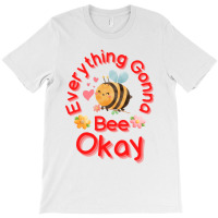 Everything Gonna Bee Okay T-shirt | Artistshot