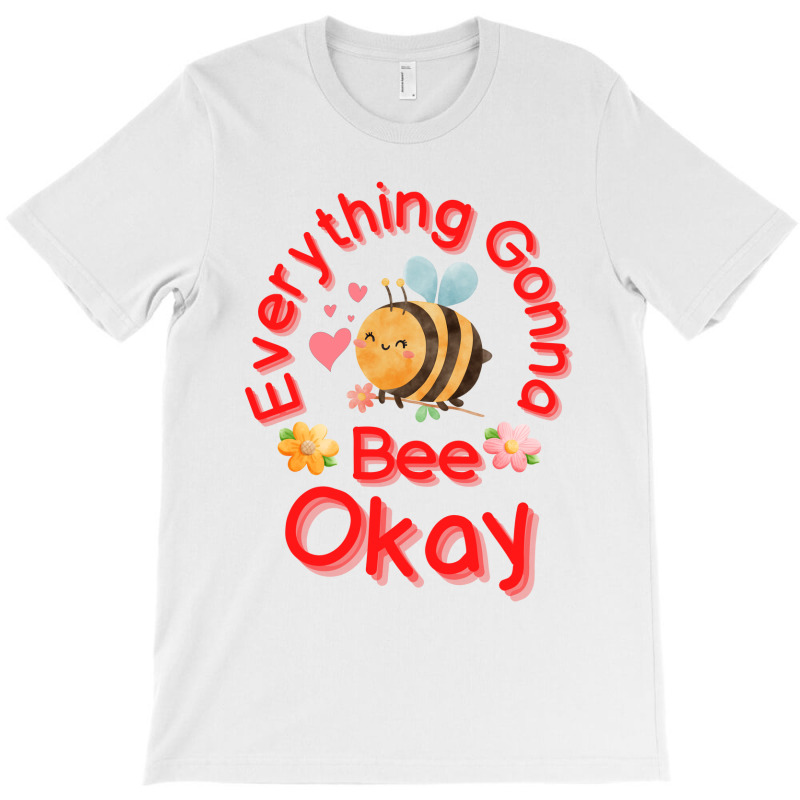 Everything Gonna Bee Okay T-shirt | Artistshot