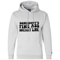 Somebody's Fine Ass Sneaky Link T Shirt Champion Hoodie | Artistshot