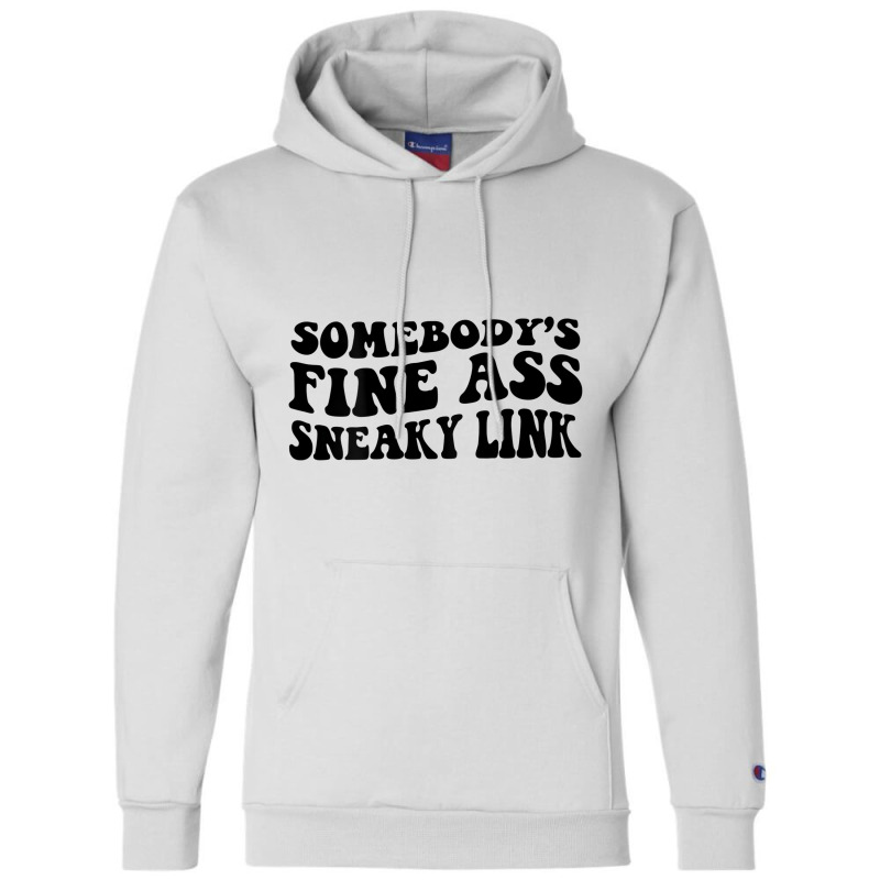 Somebody's Fine Ass Sneaky Link T Shirt Champion Hoodie | Artistshot