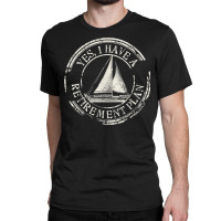 Plain Sailing Boat Retirement Plan Gift Design Ide Classic T-shirt | Artistshot