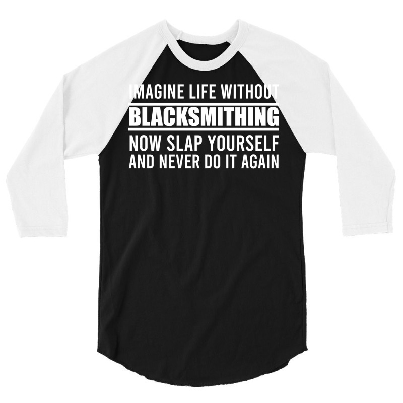 Cant Imagine Life Without Blacksmithing Trending 3/4 Sleeve Shirt by abadchzoumae | Artistshot