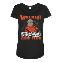 No Flux Given Funny Welding Pun Ironworker Pipelin Maternity Scoop Neck T-shirt | Artistshot