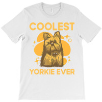 Coolest Yorkie Ever Yorkshire Terrier Dog Lover To T-shirt | Artistshot