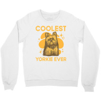 Coolest Yorkie Ever Yorkshire Terrier Dog Lover To Crewneck Sweatshirt | Artistshot