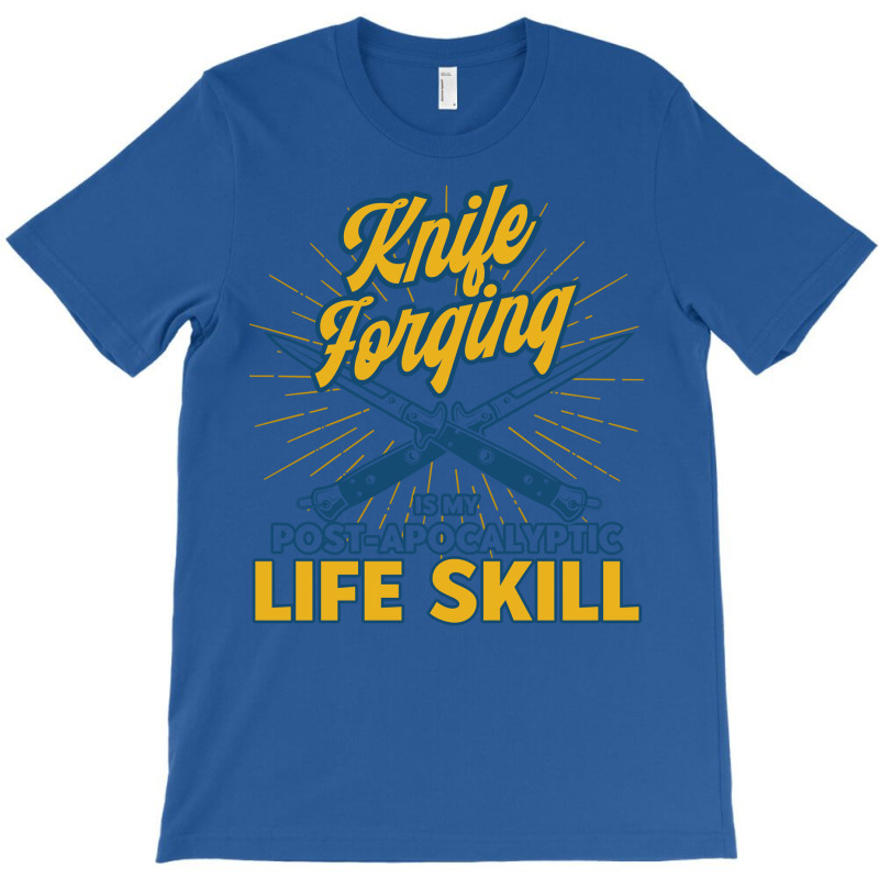 Life Skill Knife Making Blacksmith Knife Forging S T-Shirt by abadchzoumae | Artistshot