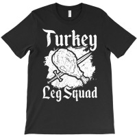 Turkey Leg Squad Medieval Knights Meal Renaissance T-shirt | Artistshot