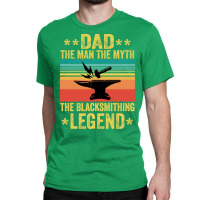 Vintage The Blacksmithing Legend Funny Fathers Day Classic T-shirt | Artistshot