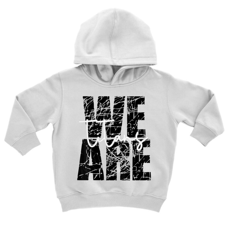 We Are Titans School Sports Fan Team Spirit Mascot Toddler Hoodie | Artistshot