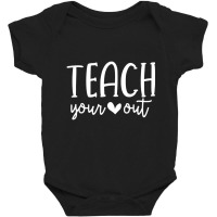 Teach Your Heart Out Novelty Teachers Valentines D Baby Bodysuit | Artistshot