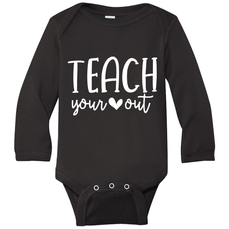 Teach Your Heart Out Novelty Teachers Valentines D Long Sleeve Baby Bodysuit by hilkeriver | Artistshot