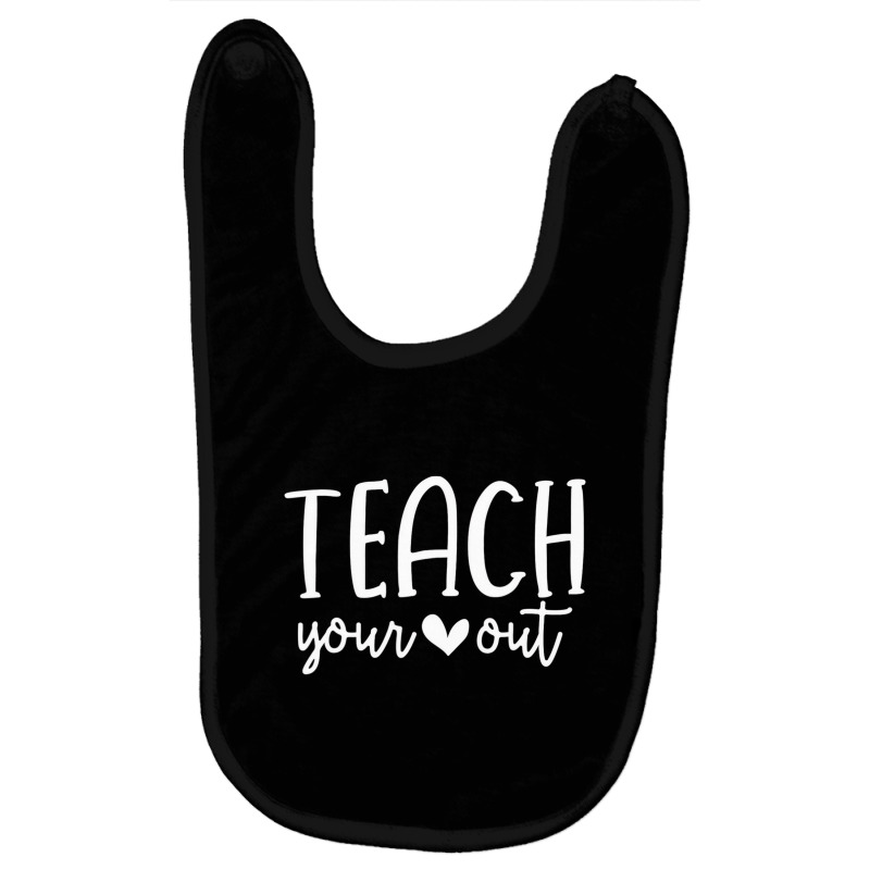 Teach Your Heart Out Novelty Teachers Valentines D Baby Bibs by hilkeriver | Artistshot